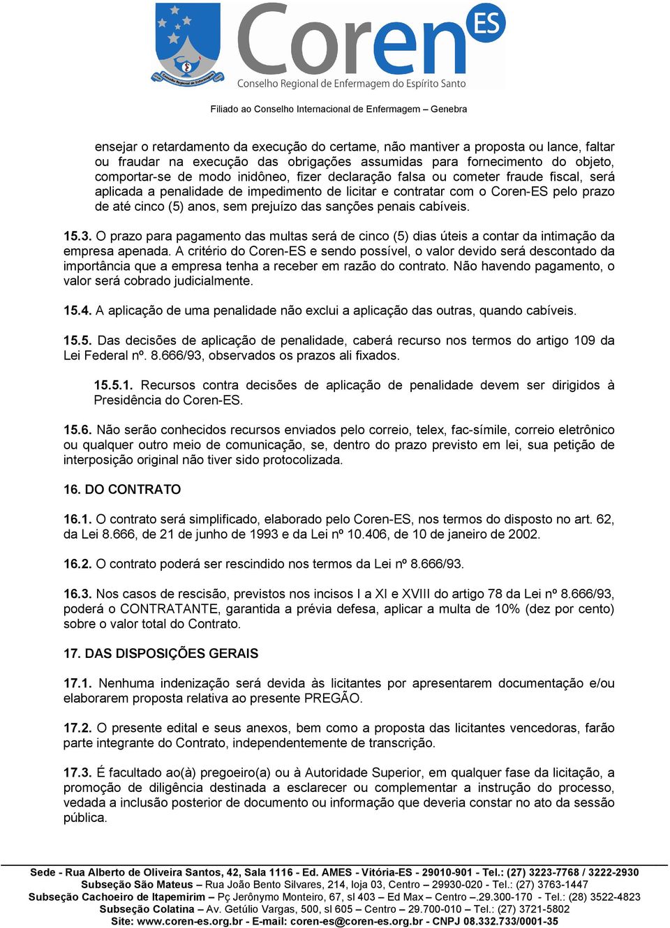 cabíveis. 15.3. O prazo para pagamento das multas será de cinco (5) dias úteis a contar da intimação da empresa apenada.