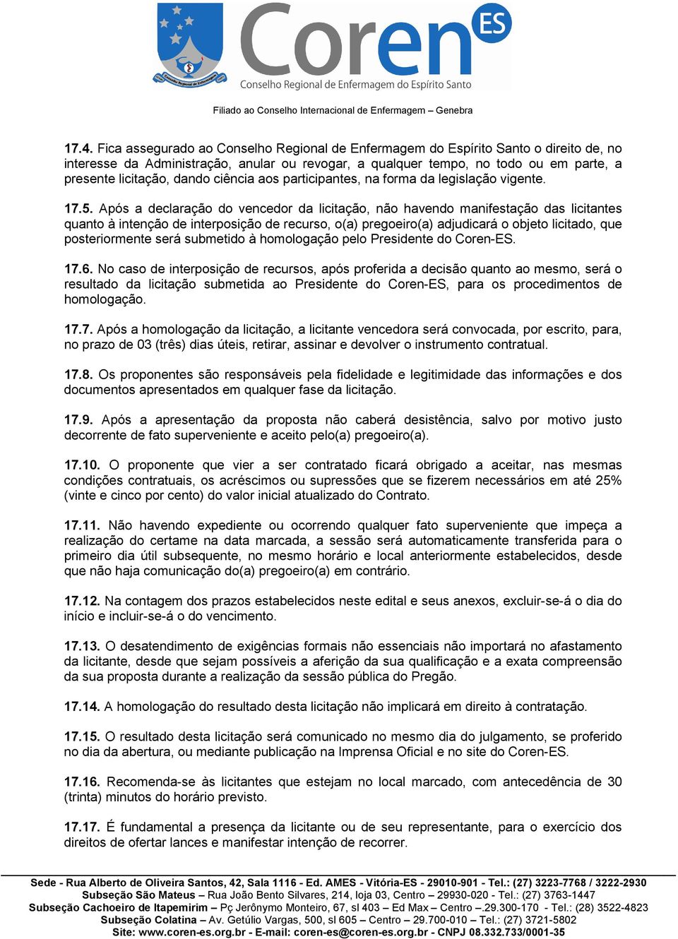 Após a declaração do vencedor da licitação, não havendo manifestação das licitantes quanto à intenção de interposição de recurso, o(a) pregoeiro(a) adjudicará o objeto licitado, que posteriormente