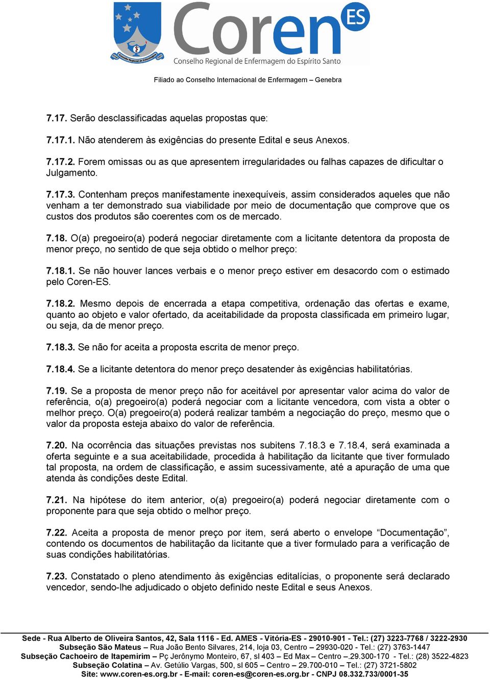 Contenham preços manifestamente inexequíveis, assim considerados aqueles que não venham a ter demonstrado sua viabilidade por meio de documentação que comprove que os custos dos produtos são