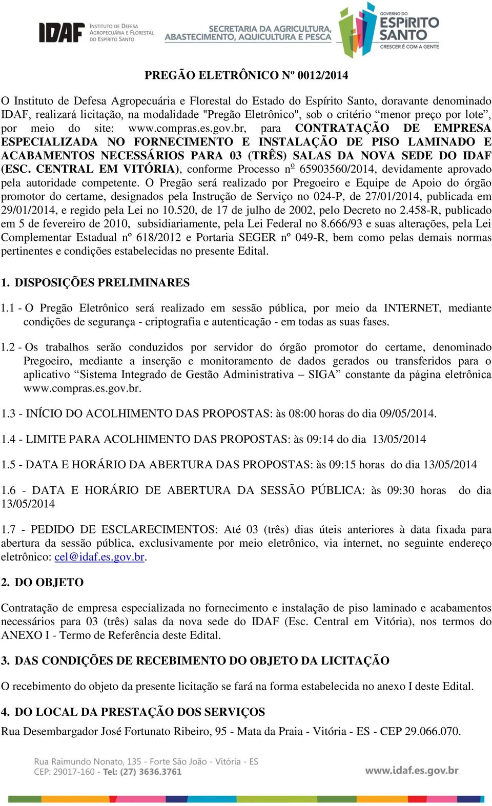 br, para CONTRATAÇÃO DE EMPRESA ESPECIALIZADA NO FORNECIMENTO E INSTALAÇÃO DE PISO LAMINADO E ACABAMENTOS NECESSÁRIOS PARA 03 (TRÊS) SALAS DA NOVA SEDE DO IDAF (ESC.