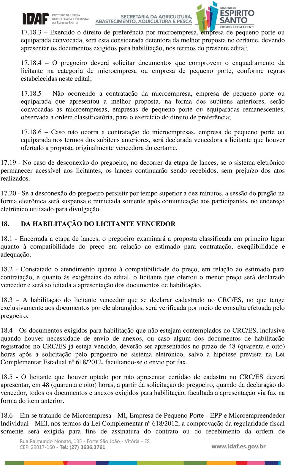 exigidos para habilitação, nos termos do presente edital; 4 O pregoeiro deverá solicitar documentos que comprovem o enquadramento da licitante na categoria de microempresa ou empresa de pequeno