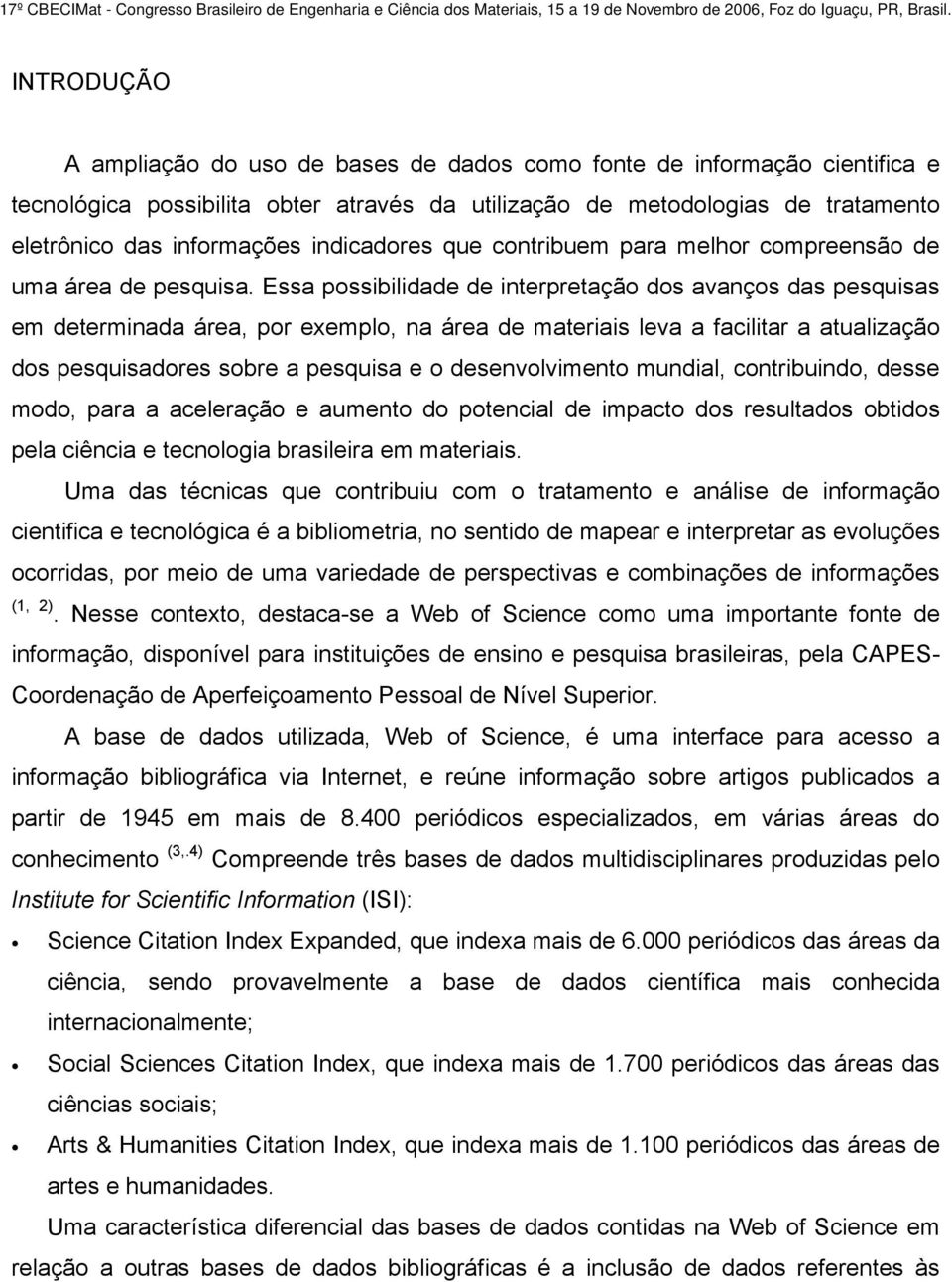 indicadores que contribuem para melhor compreensão de uma área de pesquisa.