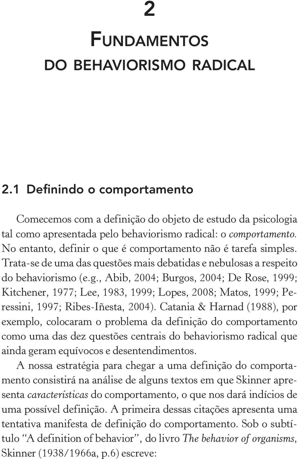 , Abib, 2004; Burgos, 2004; De Rose, 1999; Kitchener, 1977; Lee, 1983, 1999; Lopes, 2008; Matos, 1999; Peressini, 1997; Ribes Iñesta, 2004).