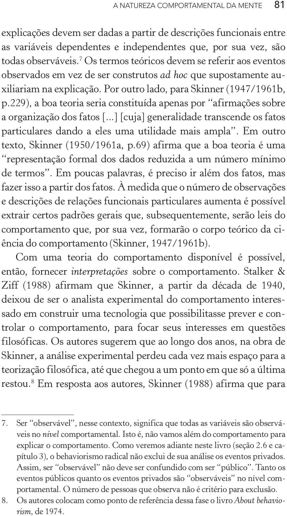 229), a boa teoria seria constituída apenas por afirmações sobre a organização dos fatos [...] [cuja] generalidade transcende os fatos particulares dando a eles uma utilidade mais ampla.