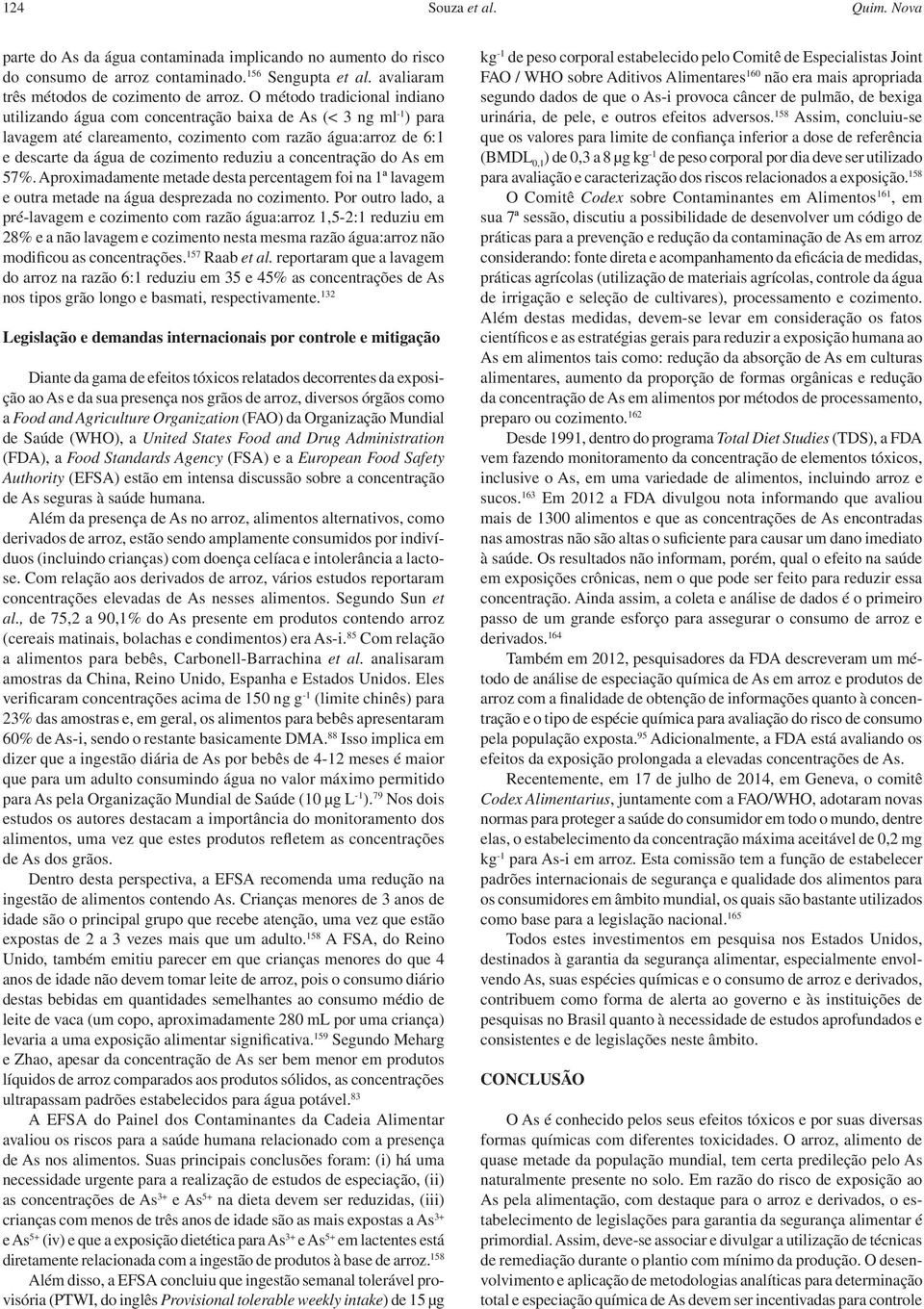 concentração do As em 57%. Aproximadamente metade desta percentagem foi na 1ª lavagem e outra metade na água desprezada no cozimento.