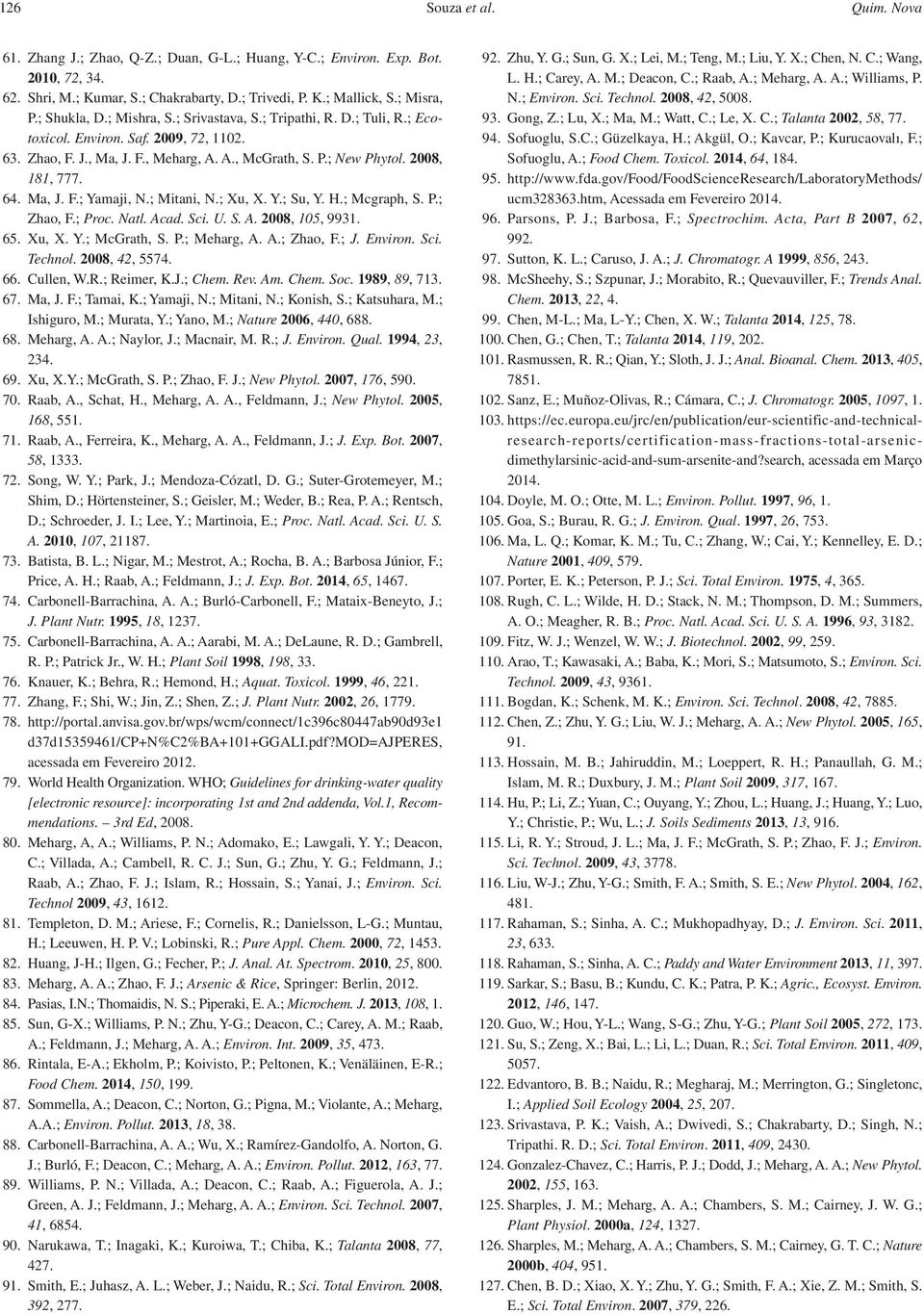 64. Ma, J. F.; Yamaji, N.; Mitani, N.; Xu, X. Y.; Su, Y. H.; Mcgraph, S. P.; Zhao, F.; Proc. Natl. Acad. Sci. U. S. A. 2008, 105, 9931. 65. Xu, X. Y.; McGrath, S. P.; Meharg, A. A.; Zhao, F.; J.