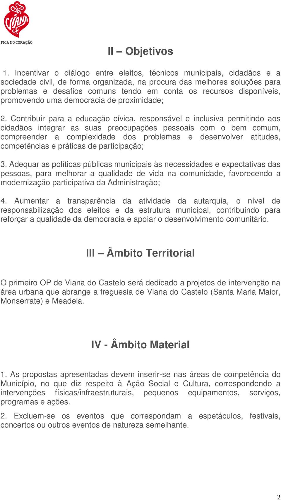 recursos disponíveis, promovendo uma democracia de proximidade; 2.