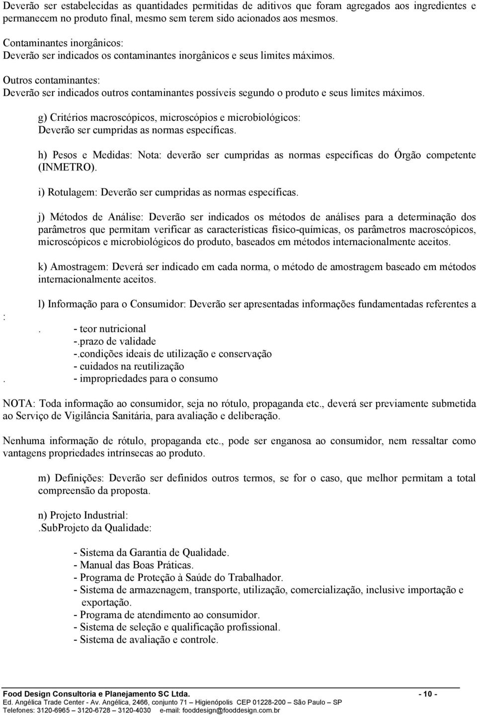 Outros contaminantes: Deverão ser indicados outros contaminantes possíveis segundo o produto e seus limites máximos.