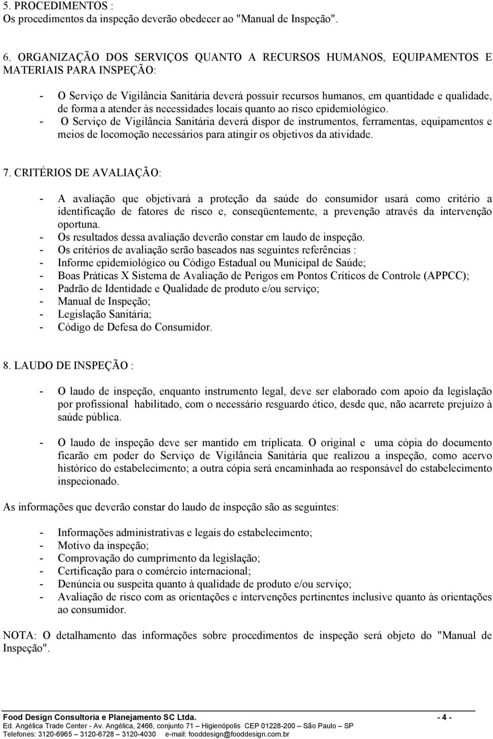 atender às necessidades locais quanto ao risco epidemiológico.