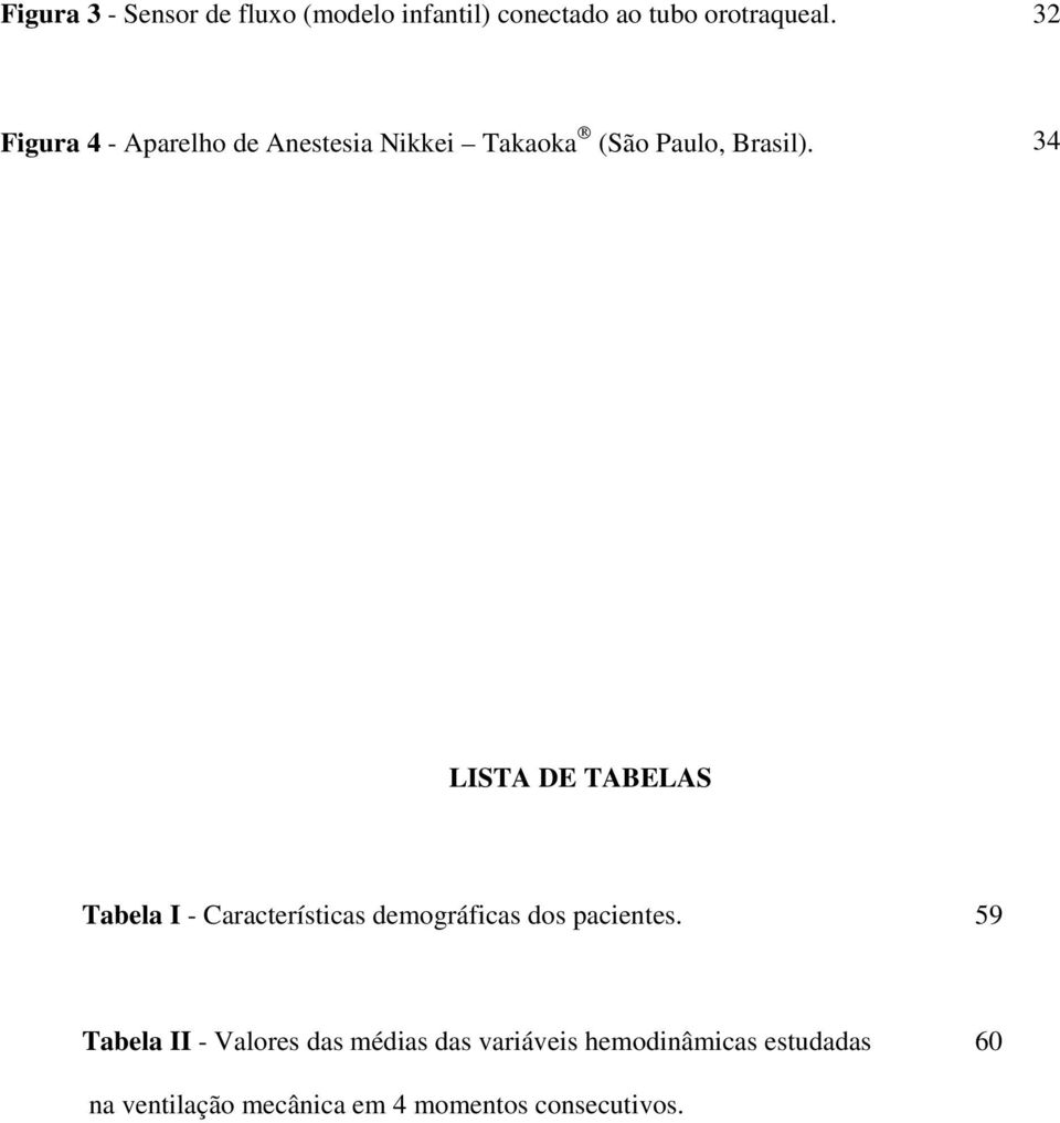34 LISTA DE TABELAS Tabela I - Características demográficas dos pacientes.