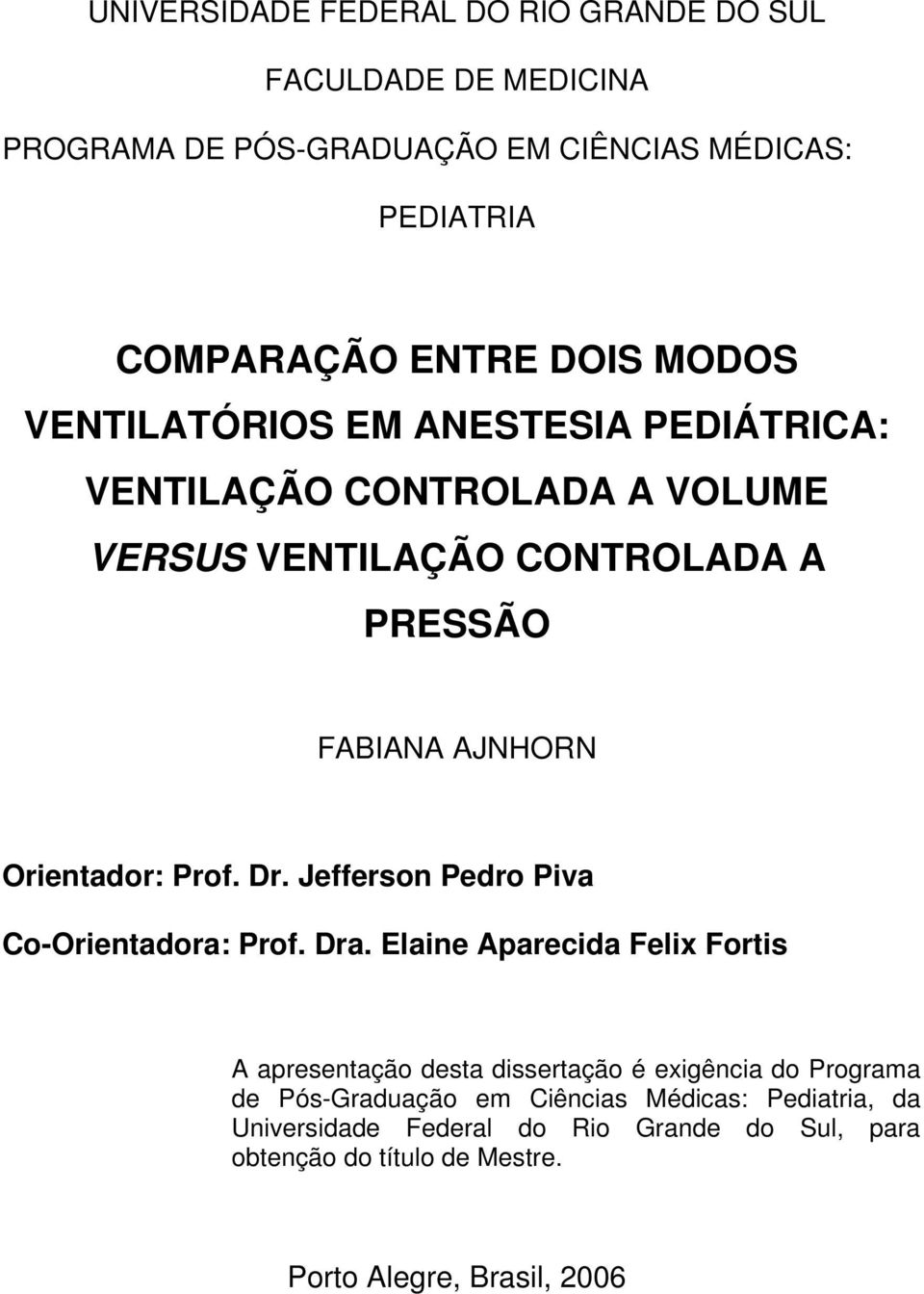 Prof. Dr. Jefferson Pedro Piva Co-Orientadora: Prof. Dra.