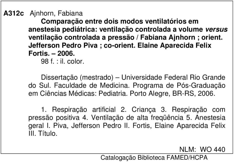 Faculdade de Medicina. Programa de Pós-Graduação em Ciências Médicas: Pediatria. Porto Alegre, BR-RS, 2006. 1. Respiração artificial 2. Criança 3.