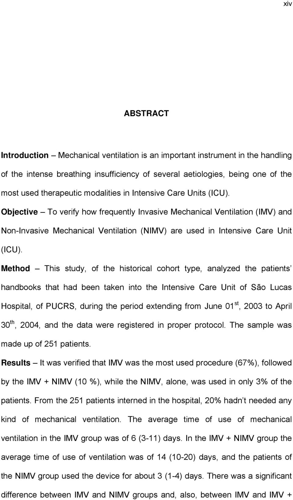 Method This study, of the historical cohort type, analyzed the patients handbooks that had been taken into the Intensive Care Unit of São Lucas Hospital, of PUCRS, during the period extending from