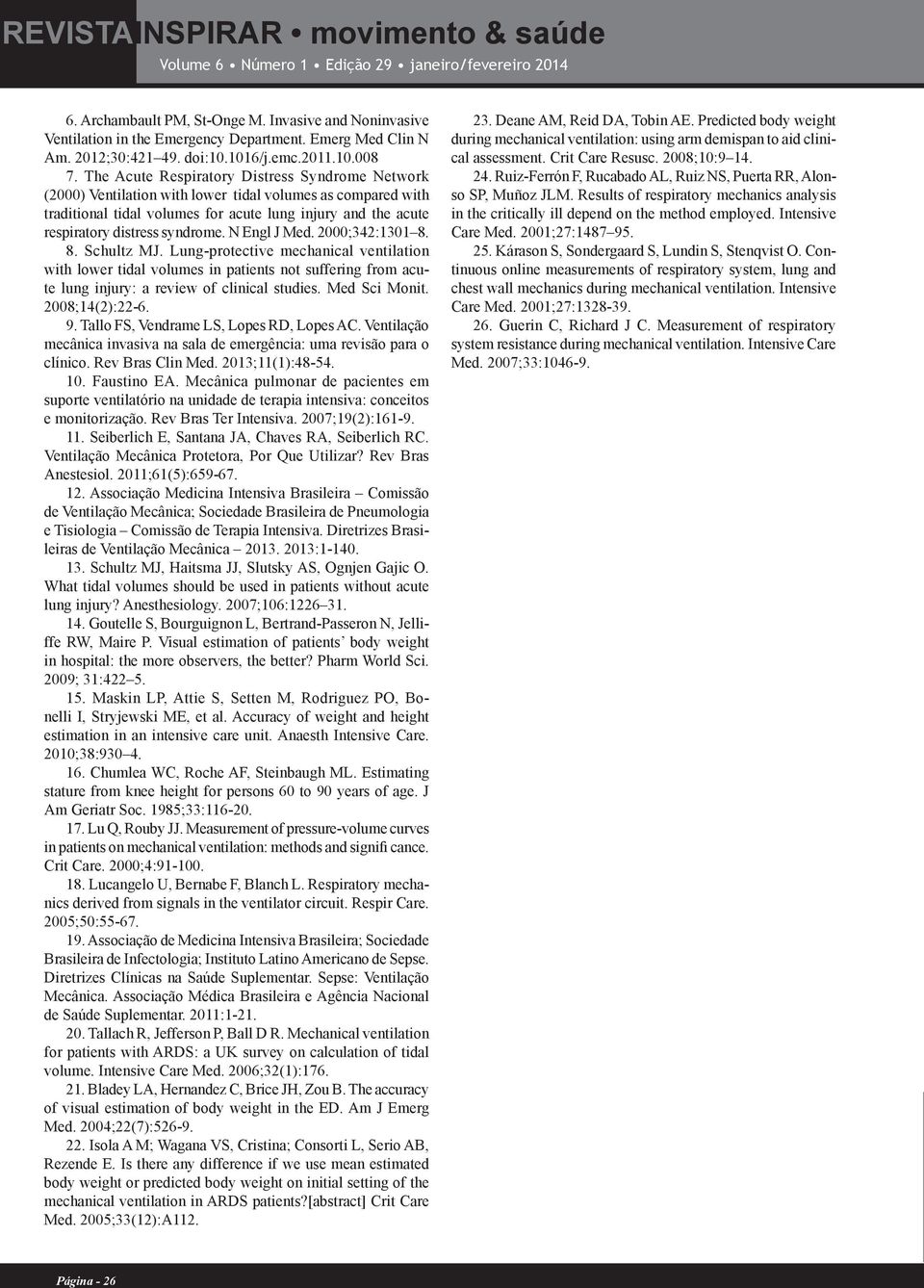 syndrome. N Engl J Med. 2000;342:1301 8. 8. Schultz MJ. Lung-protective mechanical ventilation with lower tidal volumes in patients not suffering from acute lung injury: a review of clinical studies.