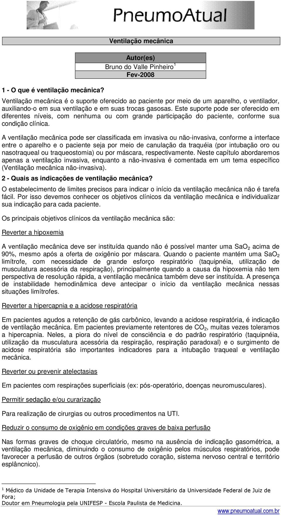 trocas gasosas. Este suporte pode ser oferecido em diferentes níveis, com nenhuma ou com grande participação do paciente, conforme sua condição clínica.