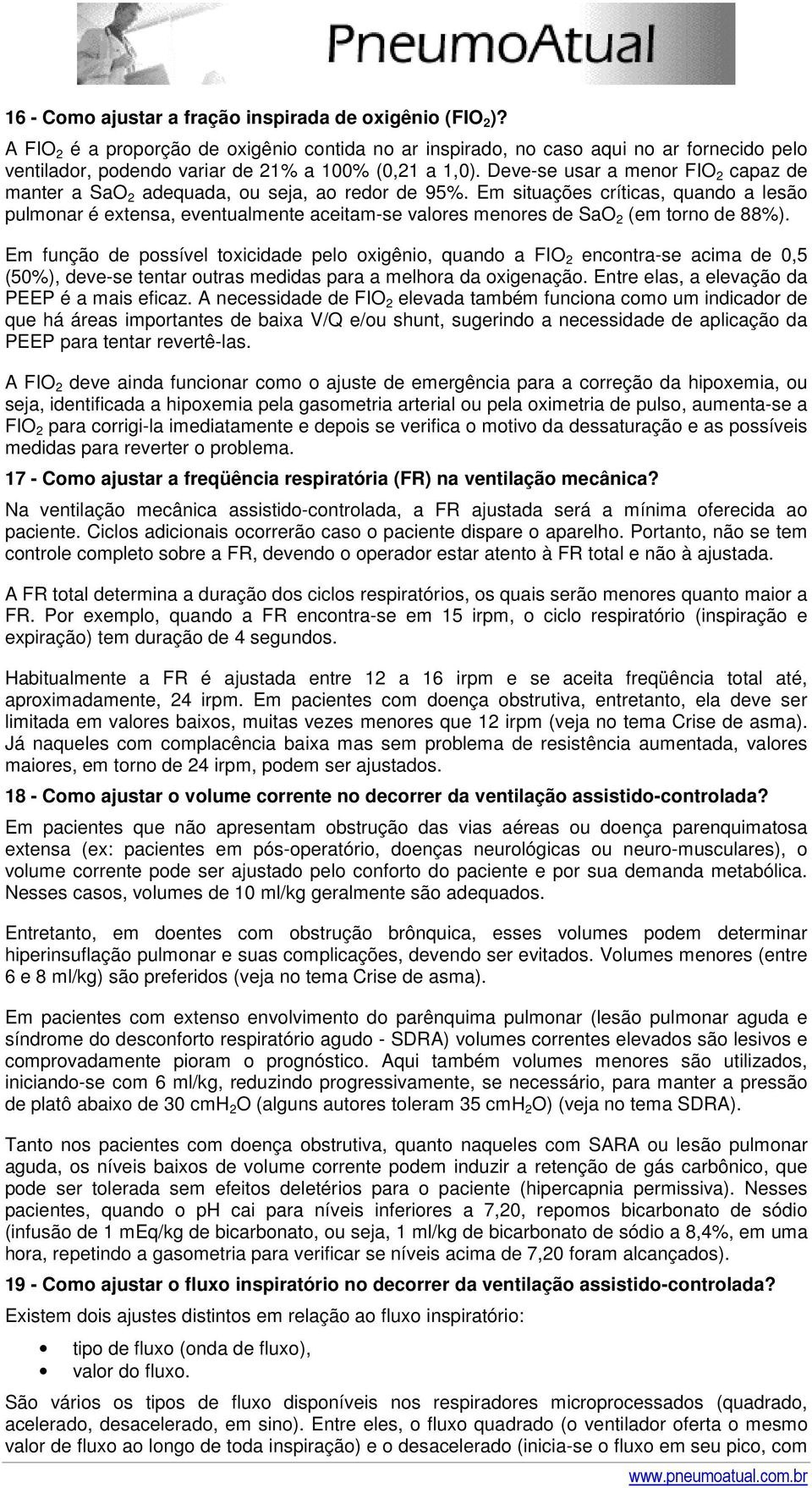 Deve-se usar a menor FIO 2 capaz de manter a SaO 2 adequada, ou seja, ao redor de 95%.