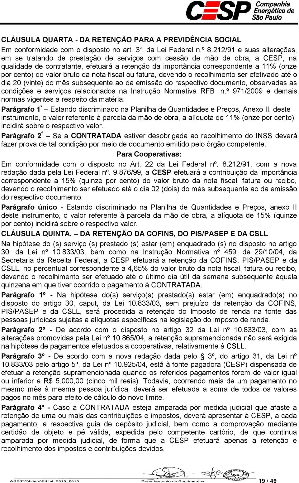 cento) do valor bruto da nota fiscal ou fatura, devendo o recolhimento ser efetivado até o dia 20 (vinte) do mês subsequente ao da emissão do respectivo documento, observadas as condições e serviços