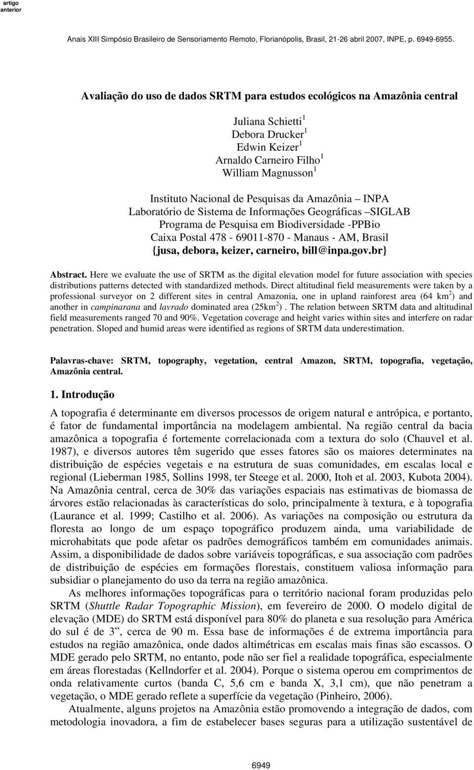 carneiro, bill@inpa.gov.br} Abstract. Here we evaluate the use of SRTM as the digital elevation model for future association with species distributions patterns detected with standardized methods.