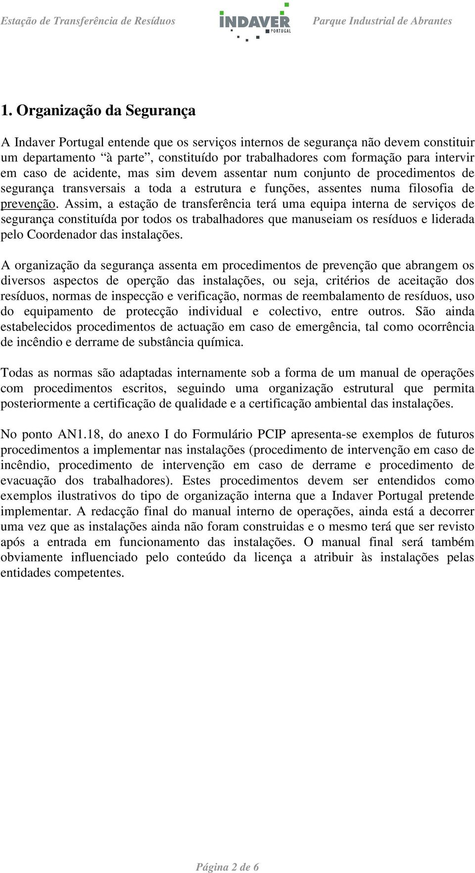 Assim, a estação de transferência terá uma equipa interna de serviços de segurança constituída por todos os trabalhadores que manuseiam os resíduos e liderada pelo Coordenador das instalações.