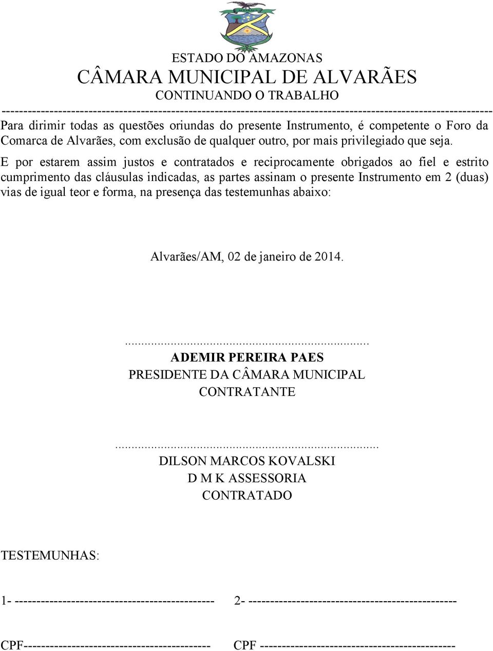 e forma, na presença das testemunhas abaixo: Alvarães/AM, 02 de janeiro de 2014.... ADEMIR PEREIRA PAES PRESIDENTE DA CÂMARA MUNICIPAL CONTRATANTE.