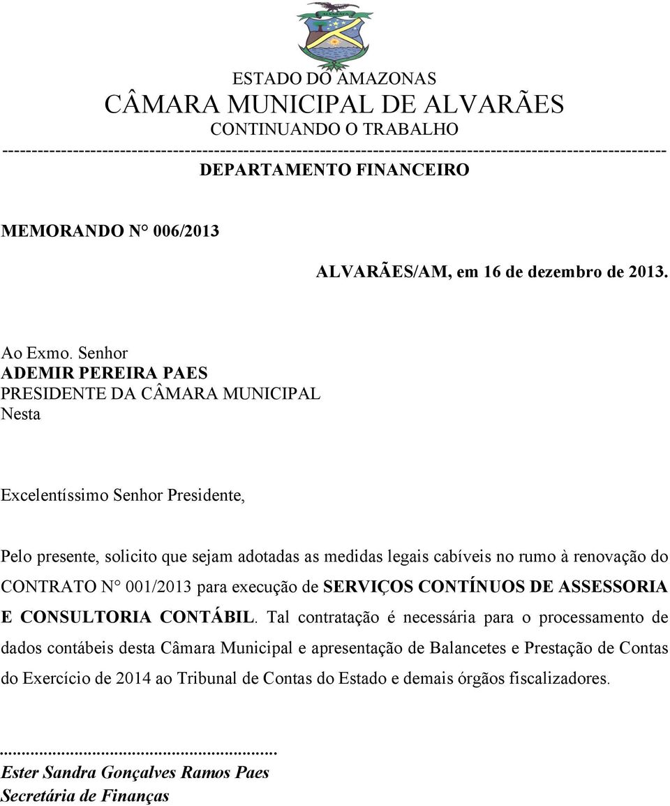 cabíveis no rumo à renovação do CONTRATO N 001/2013 para execução de SERVIÇOS CONTÍNUOS DE ASSESSORIA E CONSULTORIA CONTÁBIL.