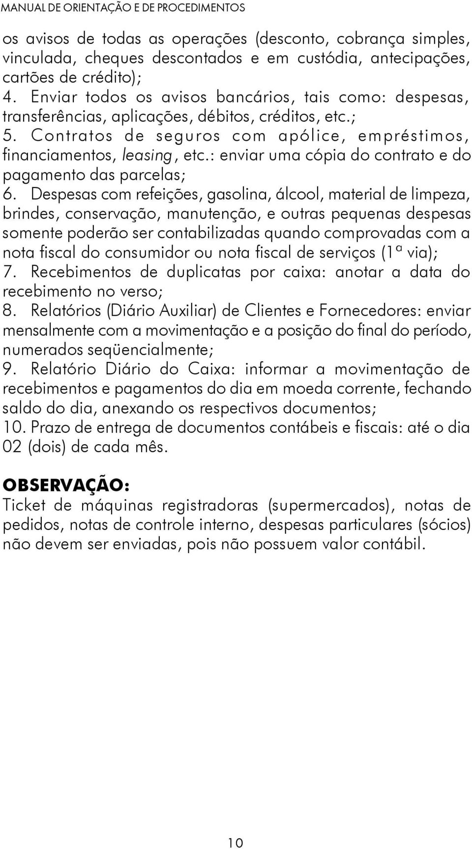 : enviar uma cópia do contrato e do pagamento das parcelas; 6.