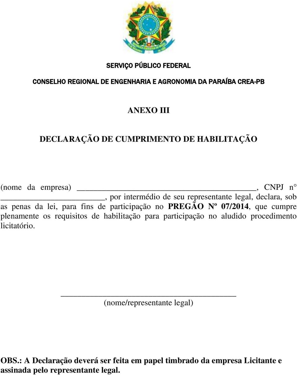 participação no PREGÃO Nº 07/2014, que cumpre plenamente os requisitos de habilitação para participação no aludido procedimento