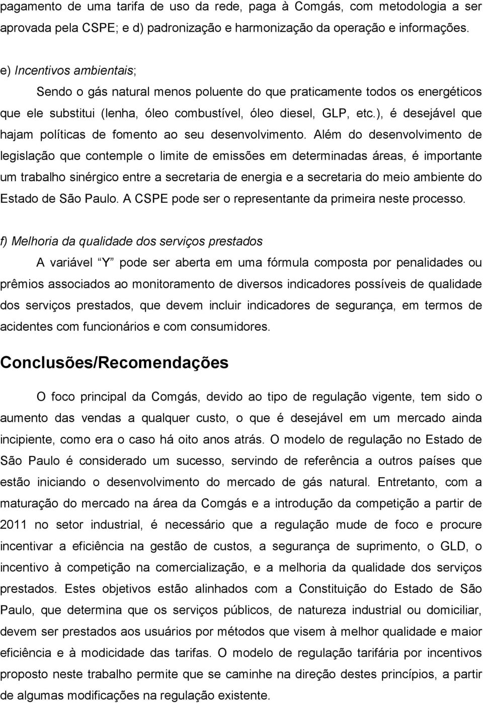 ), é desejável que hajam políticas de fomento ao seu desenvolvimento.