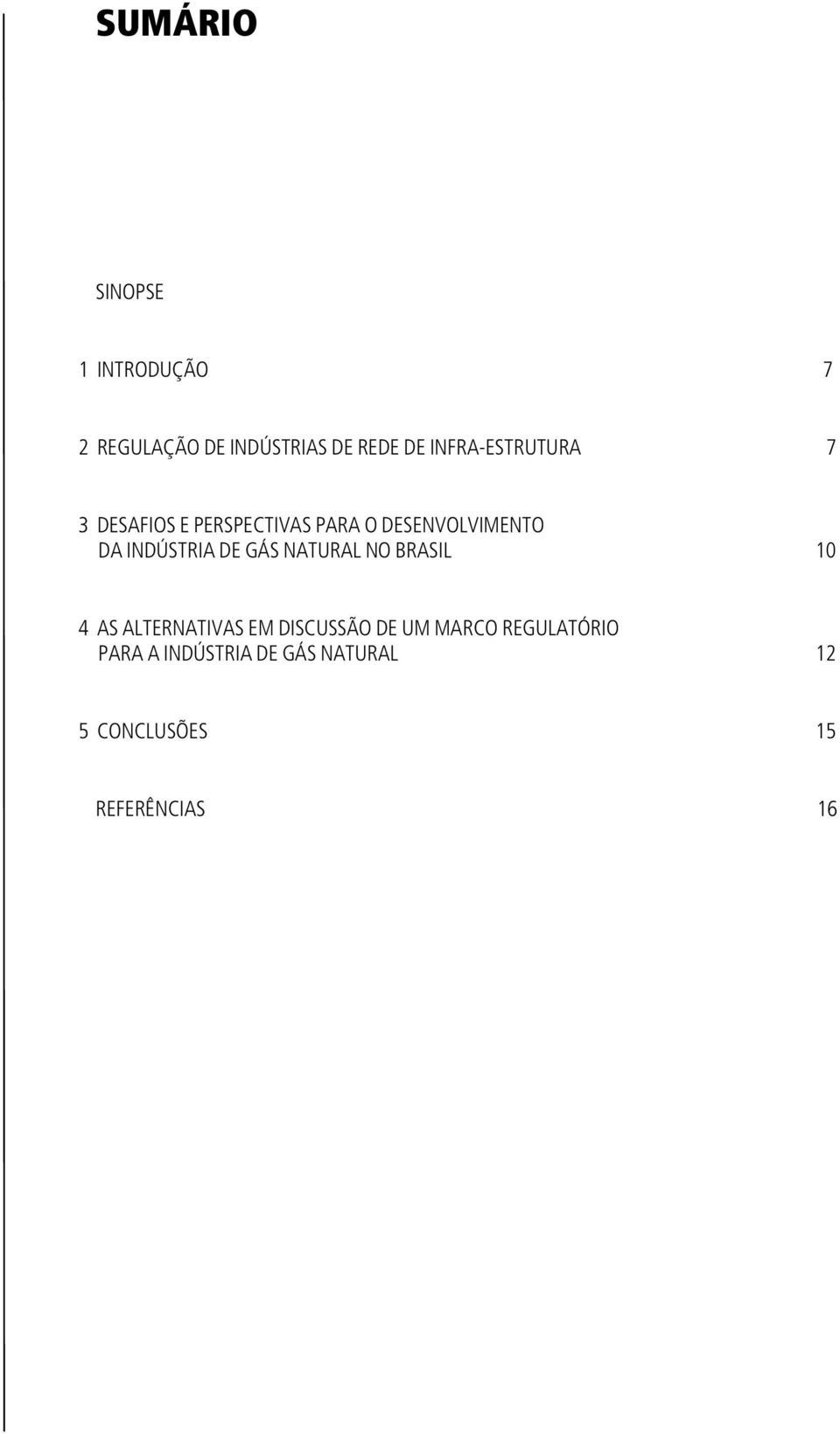 INDÚSTRIA DE GÁS NATURAL NO BRASIL 10 4 AS ALTERNATIVAS EM DISCUSSÃO DE