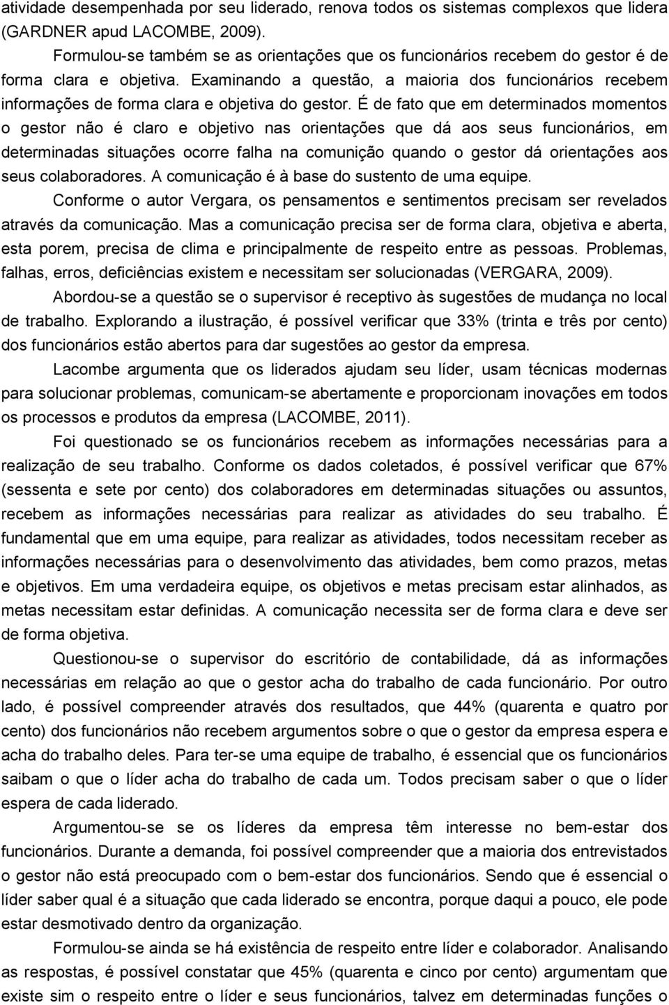 Examinando a questão, a maioria dos funcionários recebem informações de forma clara e objetiva do gestor.