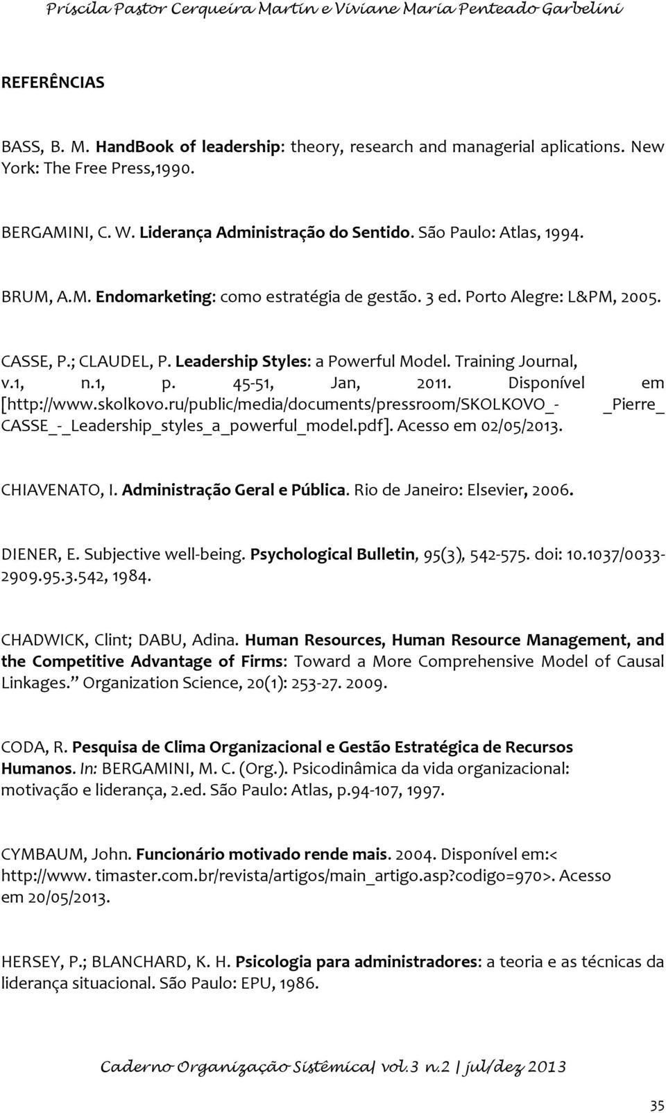Leadership Styles: a Powerful Model. Training Journal, v.1, n.1, p. 45-51, Jan, 2011. Disponível em [http://www.skolkovo.