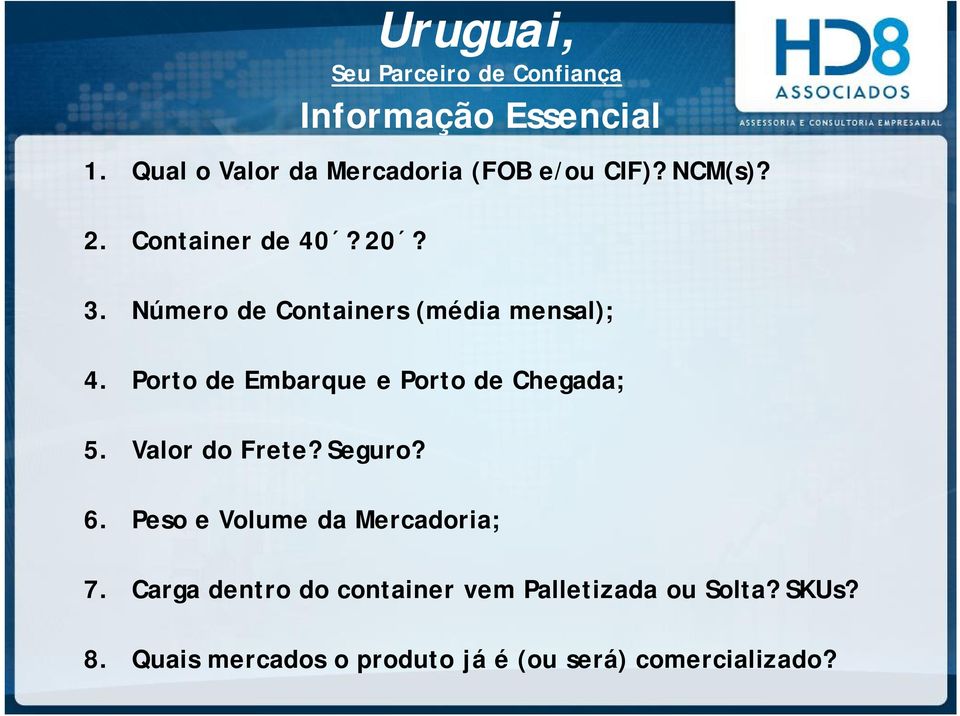 Valor do Frete? Seguro? Uruguai, Informação Essencial 6. Peso e Volume da Mercadoria; 7.