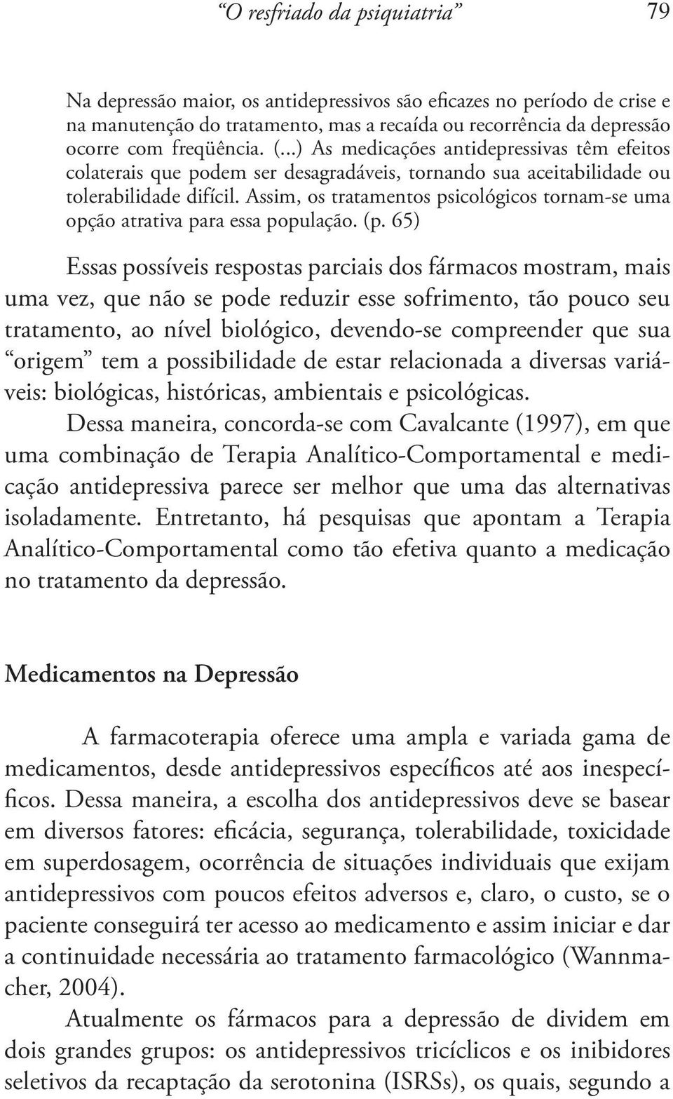 Assim, os tratamentos psicológicos tornam-se uma opção atrativa para essa população. (p.