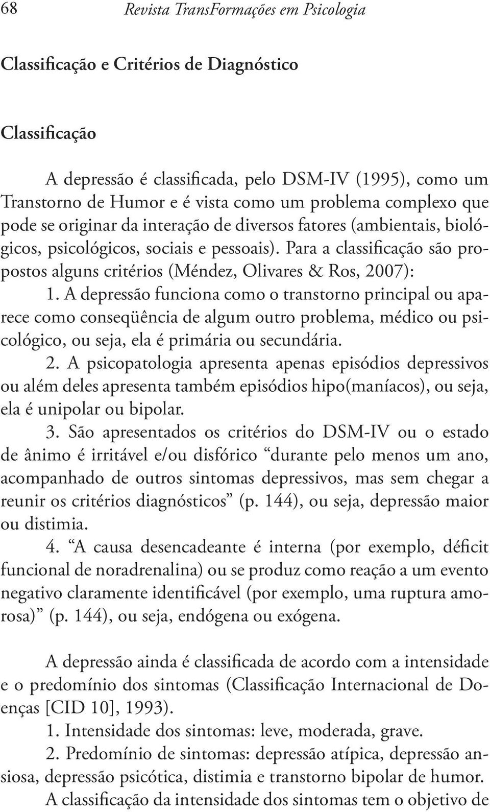 Para a classificação são propostos alguns critérios (Méndez, Olivares & Ros, 2007): 1.