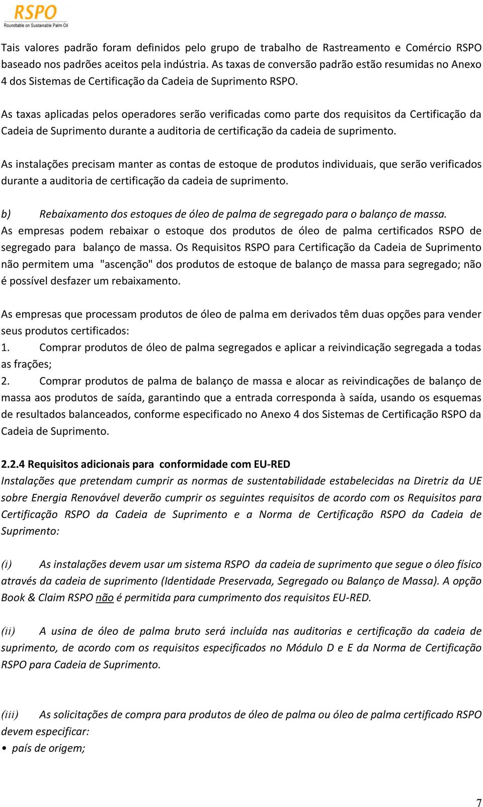 As taxas aplicadas pelos operadores serão verificadas como parte dos requisitos da Certificação da Cadeia de Suprimento durante a auditoria de certificação da cadeia de suprimento.