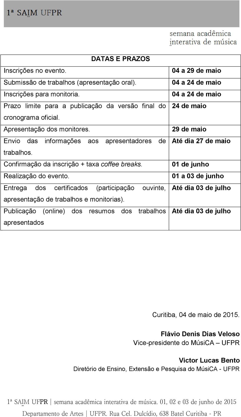 Entrega dos certificados (participação ouvinte, apresentação de trabalhos e monitorias).