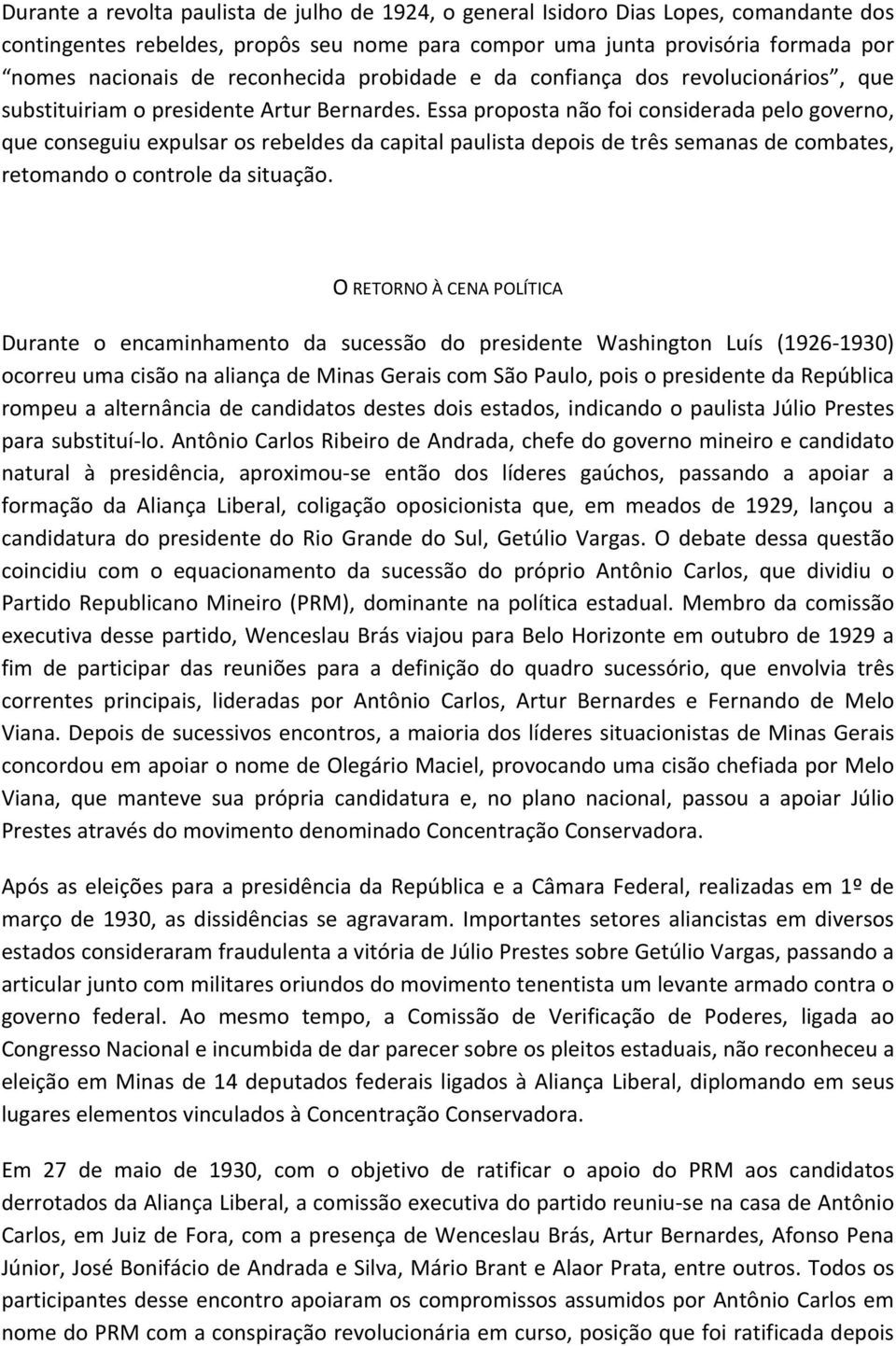 Essa proposta não foi considerada pelo governo, que conseguiu expulsar os rebeldes da capital paulista depois de três semanas de combates, retomando o controle da situação.