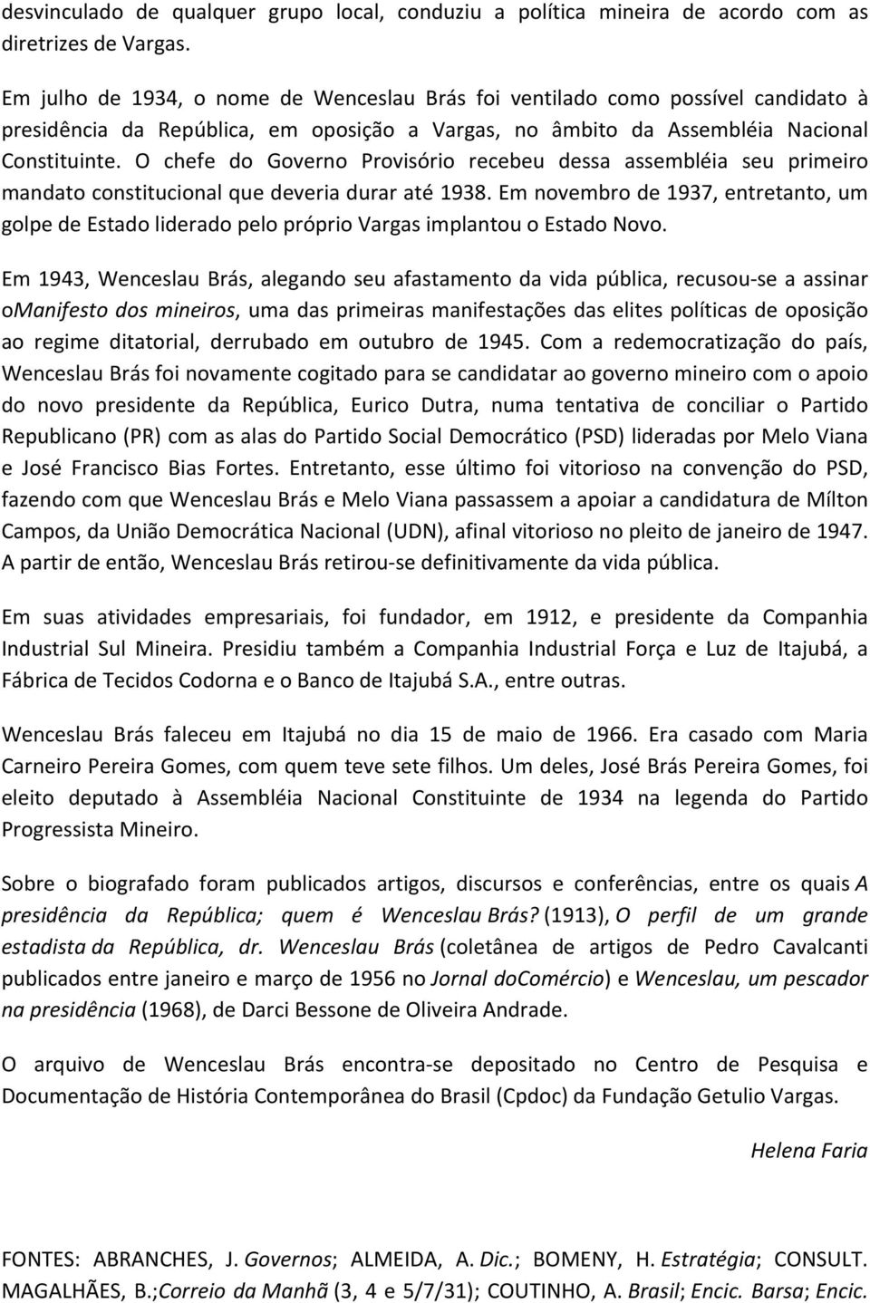 O chefe do Governo Provisório recebeu dessa assembléia seu primeiro mandato constitucional que deveria durar até 1938.