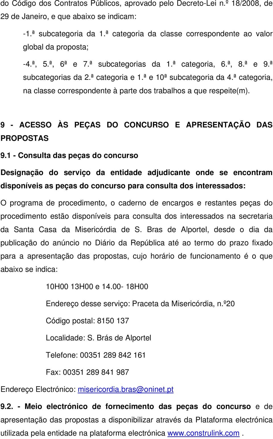 ª categoria, na classe correspondente à parte dos trabalhos a que respeite(m). 9 - ACESSO ÀS PEÇAS DO CONCURSO E APRESENTAÇÃO DAS PROPOSTAS 9.