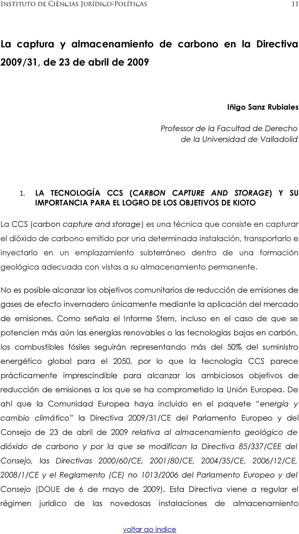 LA TECNOLOGÍA CCS (CARBON CAPTURE AND STORAGE) Y SU IMPORTANCIA PARA EL LOGRO DE LOS OBJETIVOS DE KIOTO La CCS (carbon capture and storage) es una técnica que consiste en capturar el dióxido de