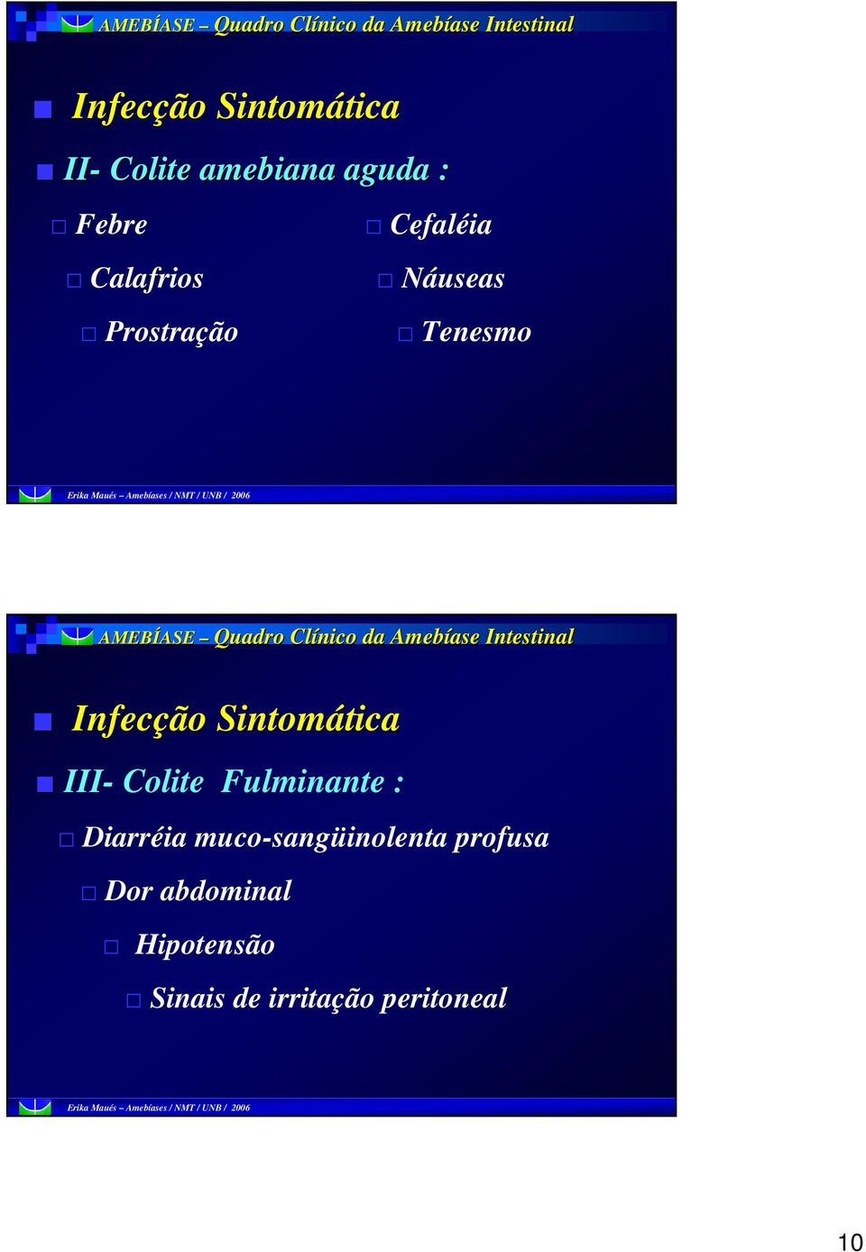 Clínico da Amebíase Intestinal Infecção Sintomática tica III- Colite Fulminante :