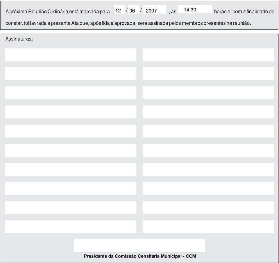 presente Ata que, após lida e aprovada, será assinada pelos