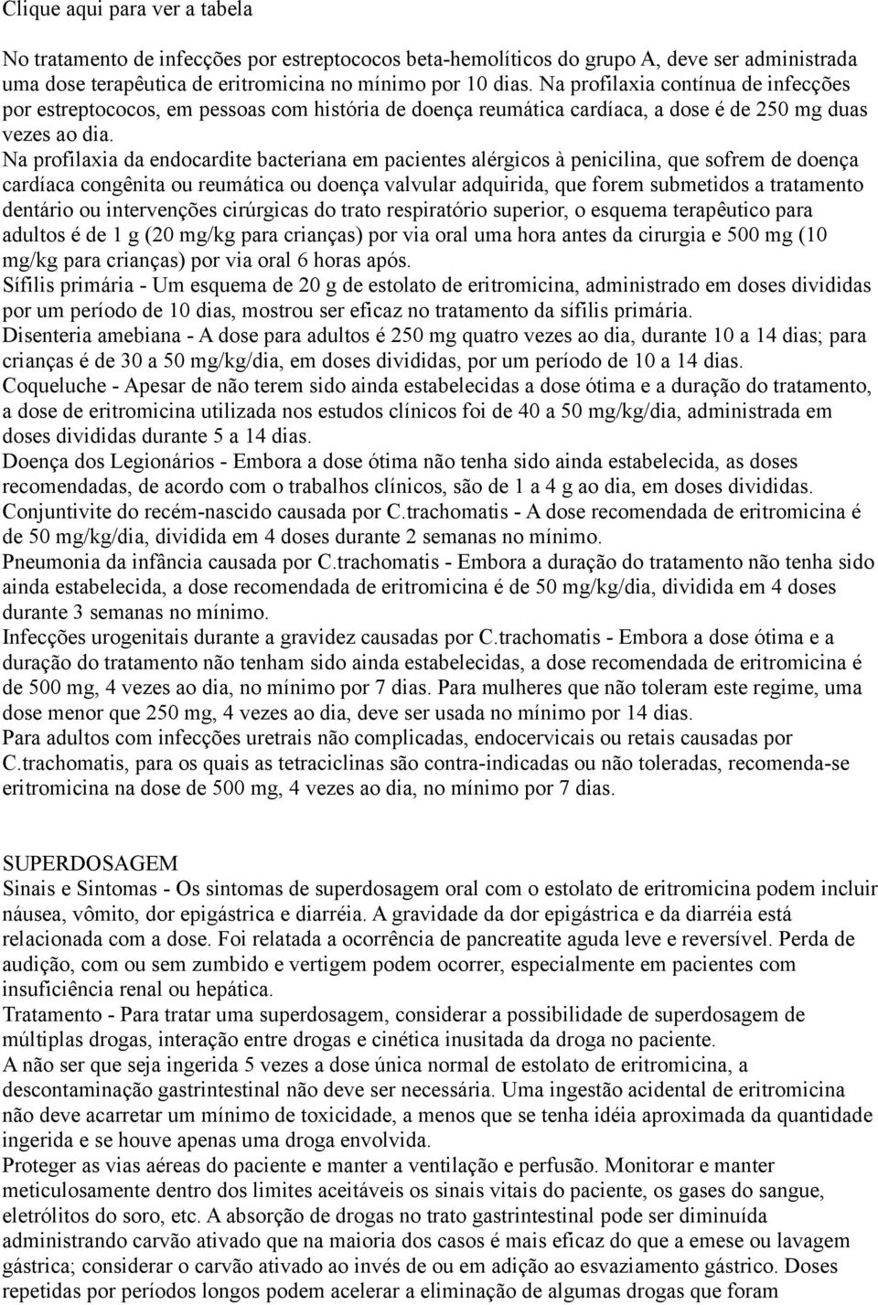 Na profilaxia da endocardite bacteriana em pacientes alérgicos à penicilina, que sofrem de doença cardíaca congênita ou reumática ou doença valvular adquirida, que forem submetidos a tratamento