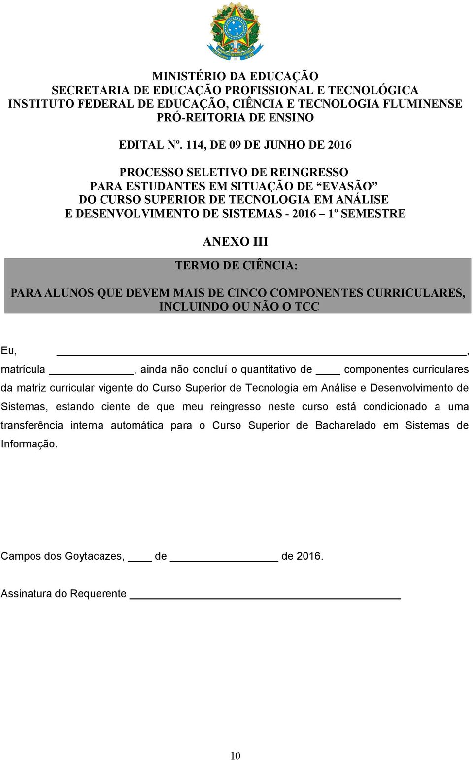 Análise e Desenvolvimento de Sistemas, estando ciente de que meu reingresso neste curso está condicionado a uma transferência