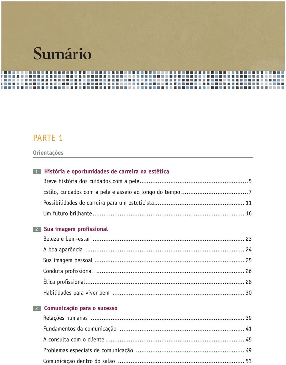.. 16 2 Sua imagem profissional Beleza e bem-estar... 23 A boa aparência... 24 Sua imagem pessoal... 25 Conduta profissional... 26 Ética profissional.