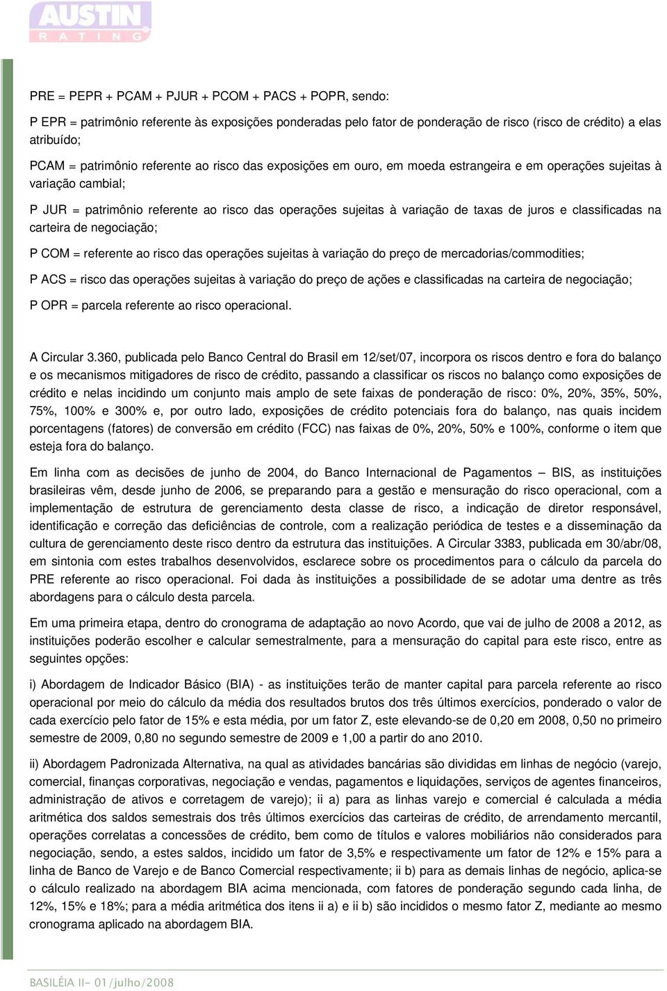 classificadas na carteira de negociação; P COM = referente ao risco das operações sujeitas à variação do preço de mercadorias/commodities; P ACS = risco das operações sujeitas à variação do preço de