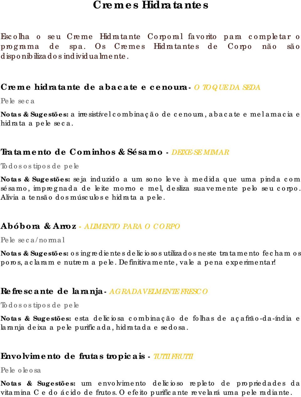 Tratamento de Cominhos & Sésamo - DEIXE-SE MIMAR Todos os tipos de pele Notas & Sugestões: seja induzido a um sono leve à medida que uma pinda com sésamo, impregnada de leite morno e mel, desliza