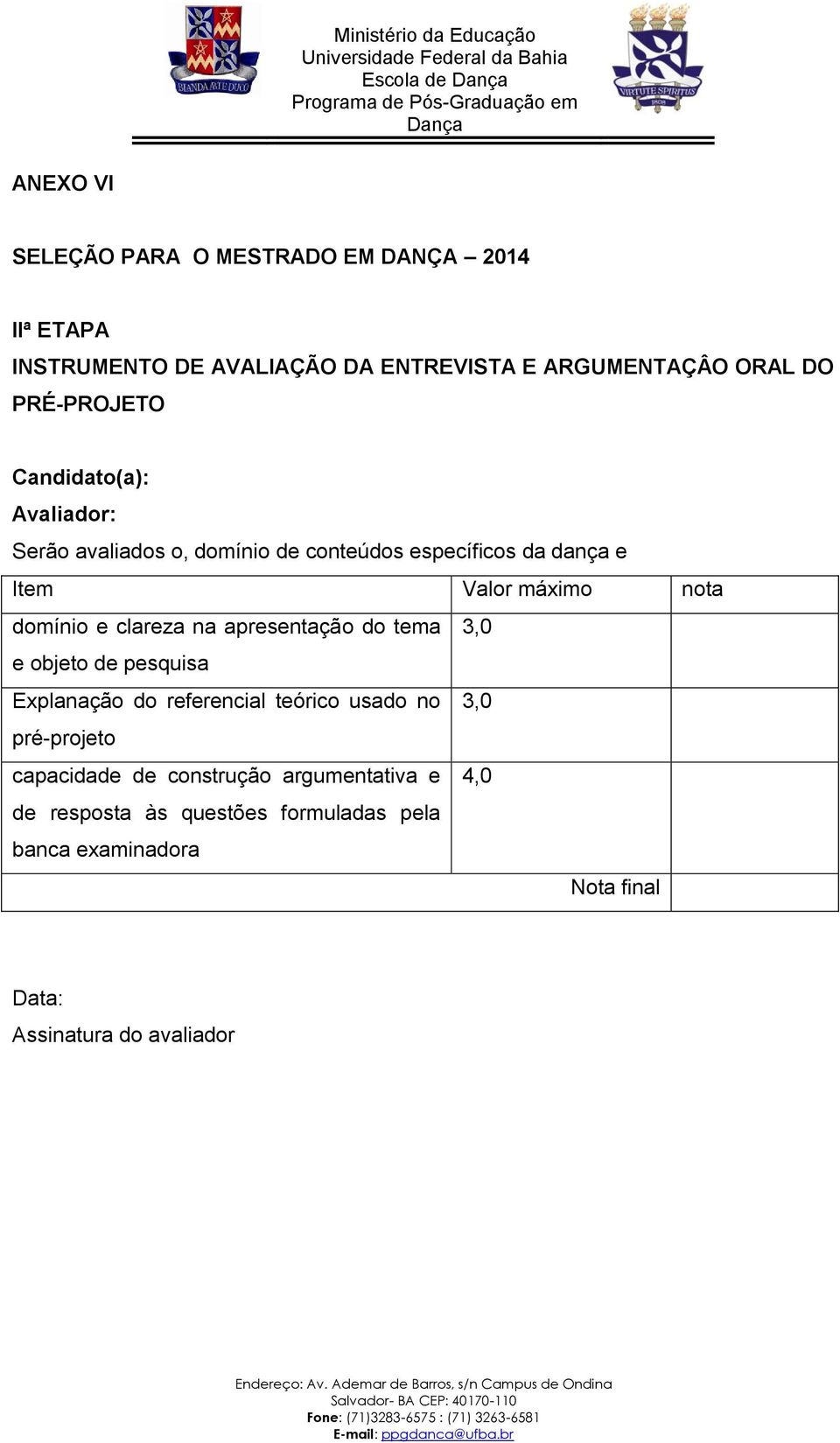 domínio e clareza na apresentação do tema 3,0 e objeto de pesquisa Explanação do referencial teórico usado no 3,0 pré-projeto