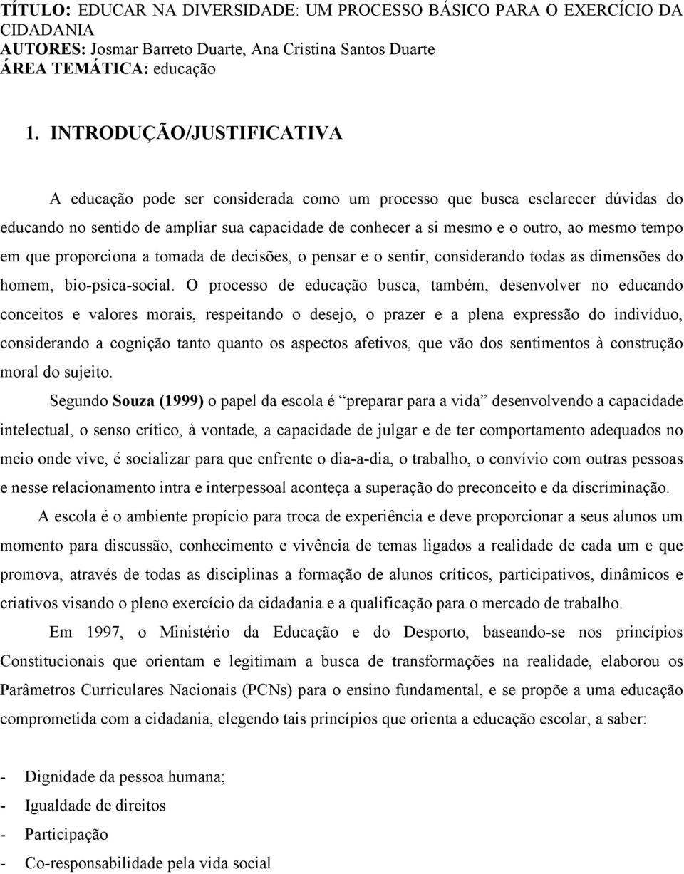 tempo em que proporciona a tomada de decisões, o pensar e o sentir, considerando todas as dimensões do homem, bio-psica-social.