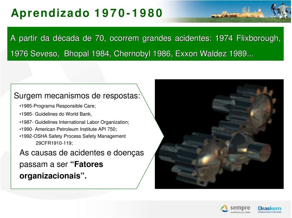 .. Surgem mecanismos de respostas: 1985-Programa Responsible Care; 1985- Guidelines do World Bank, 1987- Guidelines